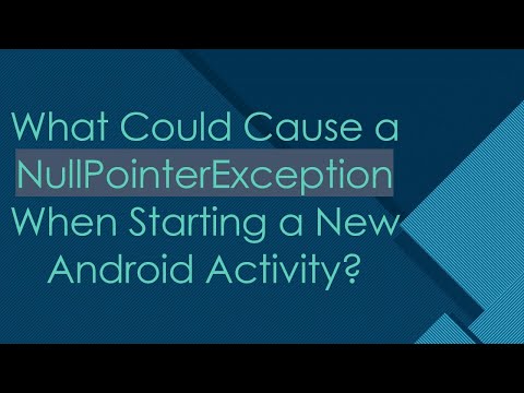 What Could Cause a NullPointerException When Starting a New Android Activity?