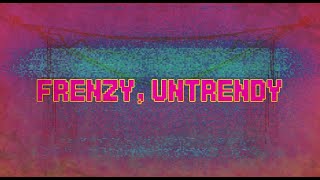 FRENZY, UNTRENDY