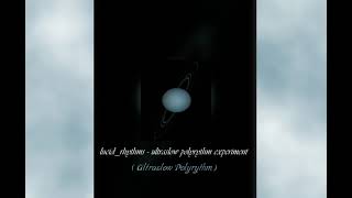 Lucidrhythms - Ultraslow Polyrythm Experiment Ultraslow Polyrythm