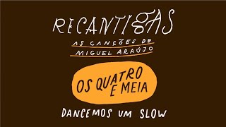 Recantigas | Dancemos um Slow [ Os Quatro e Meia ]