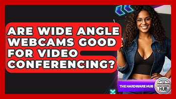 Are Wide Angle Webcams Good For Video Conferencing? - The Hardware Hub