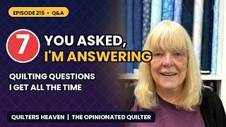 You Asked, Im Answering: 7 Quilting Questions I Get ALL the Time | Episode 215
