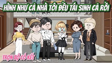 Hình Như Cả Nhà Tôi Tái Sinh Cả Rồi | FULL TRỌN BỘ CÓ KẾT | Nghiệp Vietsub