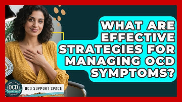 What Are Effective Strategies for Managing OCD Symptoms? | OCD Support Space