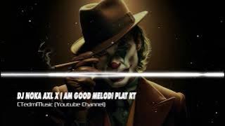 DJ NOKA AXL X I AM GOOD MELODI PLAT KT