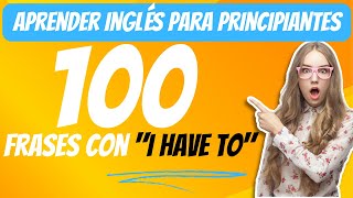 📢 100 Frases con 'I have to' Muy usadas en Inglés y Español 💬 Aprender Inglés para principiantes by AprendeInglesYa 19 views 6 months ago 17 minutes