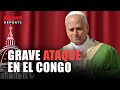 León XIV denuncia la PERSECUCIÓN religiosa: en CONGO, masacre a un centro de salud