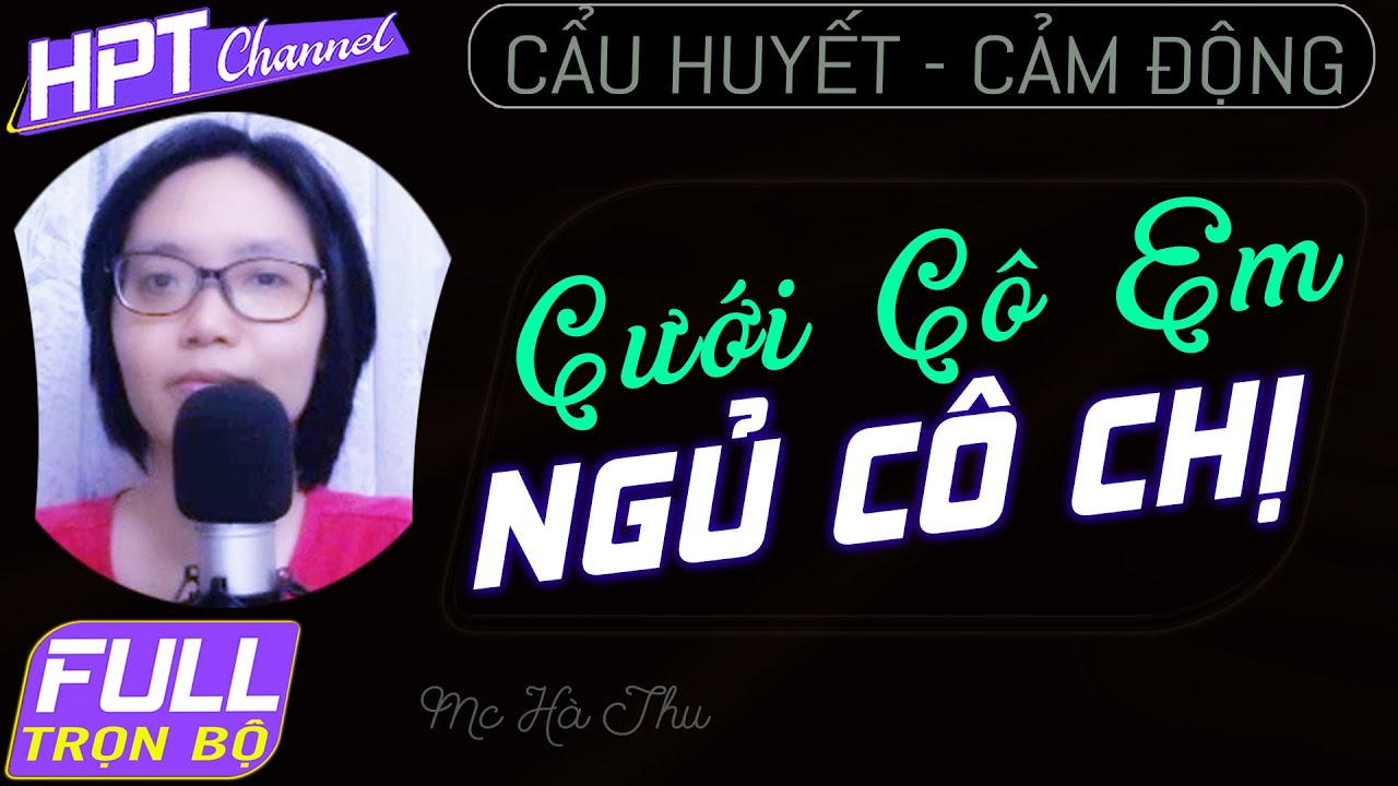 [FULL] Cưới Em, Ngủ Chị – Truyện ngôn tình chị gái cùng vị hôn thê của em Mc Hà Thu