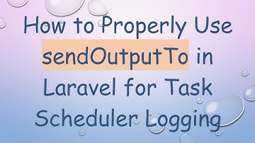 How to Properly Use sendOutputTo in Laravel for Task Scheduler Logging