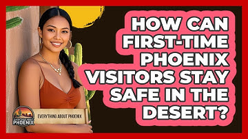 How Can First-time Phoenix Visitors Stay Safe In The Desert? - Everything About Phoenix