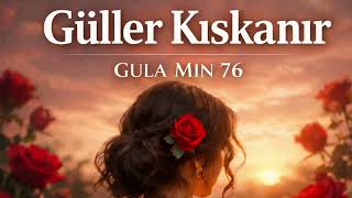 Güller Kıskanır - Gula Mın 76 (Offical ) Şfet Üzik