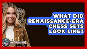 What Did Renaissance-era Chess Sets Look Like? - The Board Game Xpert
