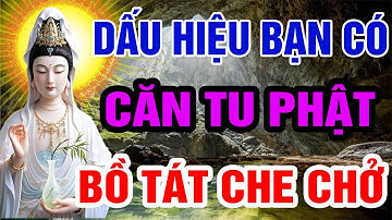 Dấu Hiệu Người Có CĂN TU, đã tu PHẬT Từ Kiếp Trước - BIẾT ĐƯỢC SỚM GIÁC NGỘ, Phật Trong Tâm