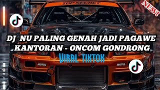 DJ NU PALING GENAH JADI PAGAWE KANTORAN || ONCOM GONDRONG VIRAL TIKTOK ‼️