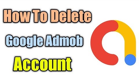 How To Delete Google Admob Account On 2 Minutes Easy