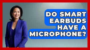 Do Smart Earbuds Have A Microphone? - The Hardware Hub
