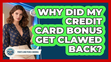 Why Did My Credit Card Bonus Get Clawed Back? - Points and Perks Channel