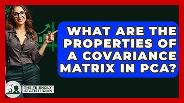 What Are The Properties Of A Covariance Matrix In PCA? - The Friendly Statistician