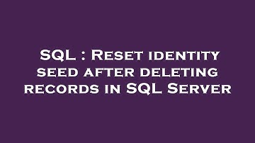 SQL : Reset identity seed after deleting records in SQL Server