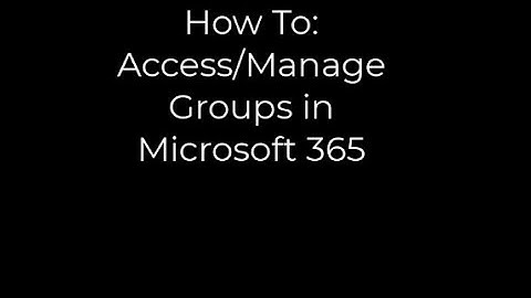 How To: Manage Groups in Microsoft 365