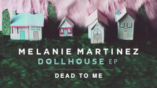 Melanie Martinez -  Dead To Me (Official Audio)