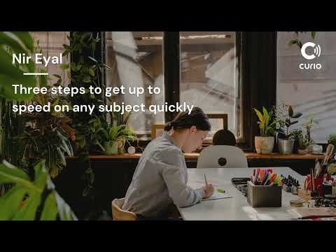 Three steps to get up to speed on any subject quickly – Nir Eyal | Curio (Official Audio)