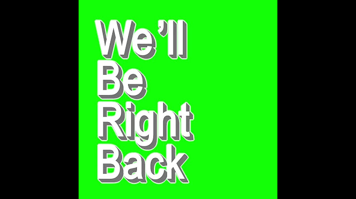 Well Be Right Back 60fps Green Screen