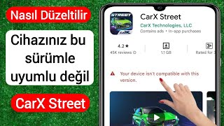 CarX Street Cihazınız bu sürümle uyumlu değil | CarX Street İndirme Sorunu Resimi