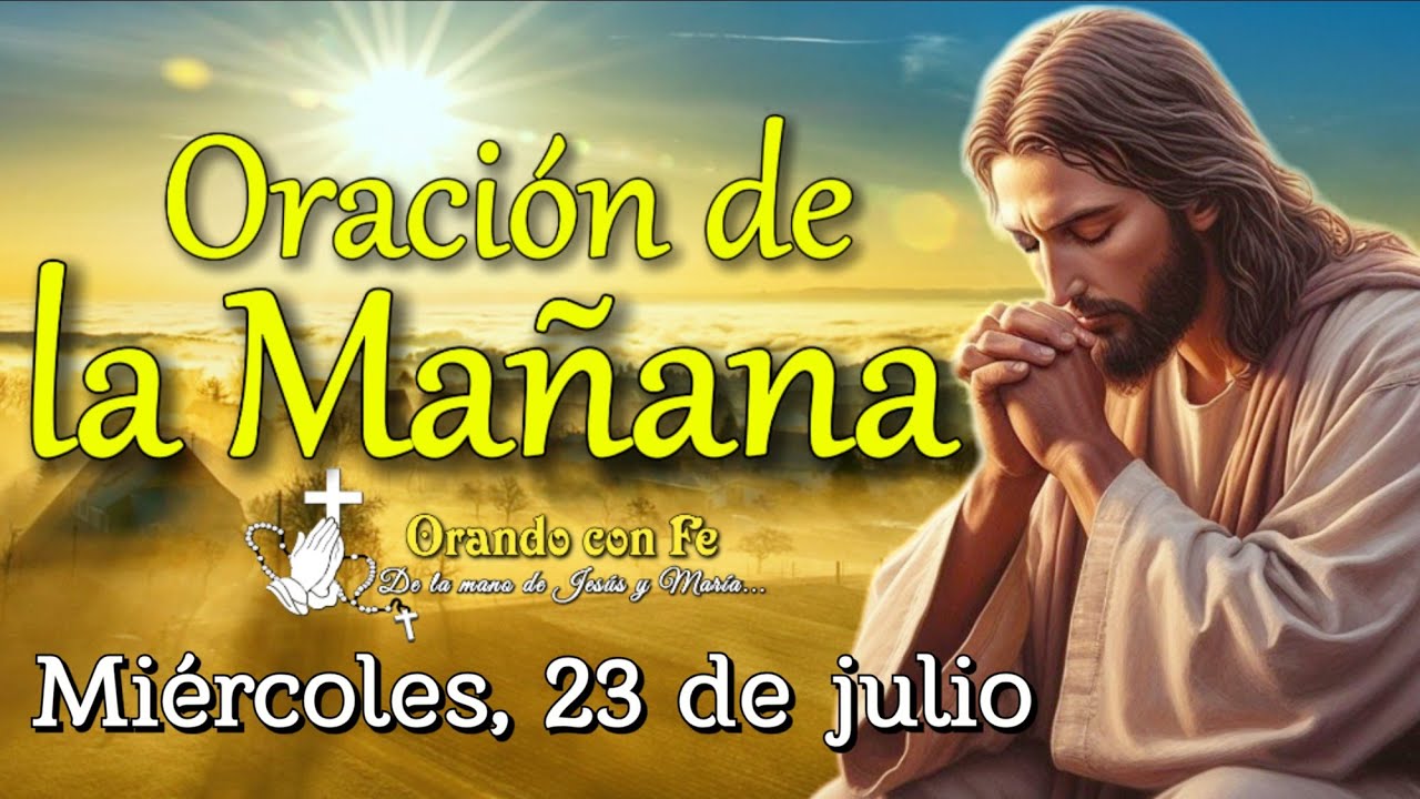 Oración de la Mañana: Inicia tu Día con Dios | Miércoles 23 de julio ...