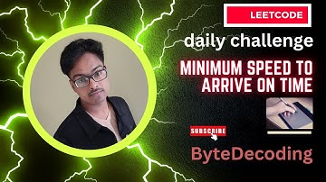 Minimum Speed to Arrive on Time | ByteDecoding |Daily Leetcode Challenge |  Leetcode dily challenge