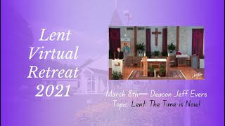 Lenten Retreat Session 3 - Lent: The Challenge is Now! with Deacon Jeff
