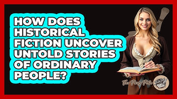 How Does Historical Fiction Uncover Untold Stories Of Ordinary People? - The Prose Path