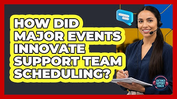 How Did Major Events Innovate Support Team Scheduling? - Customer Support Coach