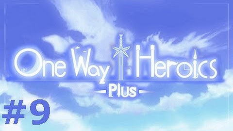 One Way Heroics Plus EN Episode #9 : Turbulent