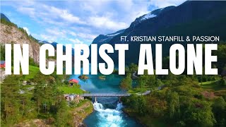IN CHRIST ALONE | FT. KRISTIAN STANFILL & PASSION | LYRICS
