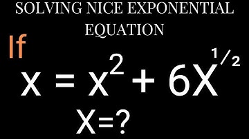 Solving Nice Exponential Equation | Solve x=x^2+6x^1/2. | Exponential Equation | Algebra.