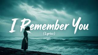 Lonely Heart - I Remember You [Official Lyrics]