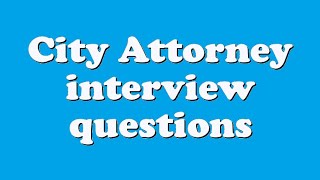 City Attorney interview questions