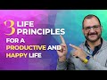3 Principles for a PRODUCTIVE and HAPPY Life