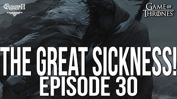 THE GREAT SICKNESS! Ep. 30 SERIES:Bear | CK2 Game of Thrones