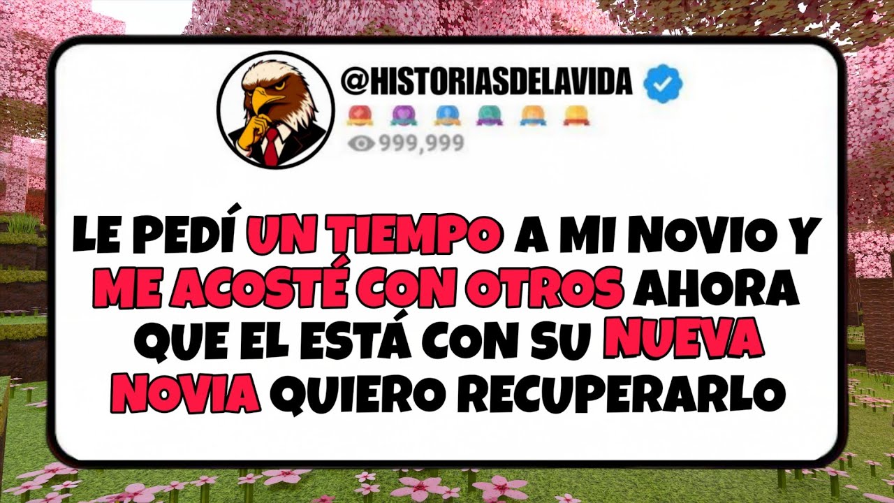 Le pedí UN TIEMPO a mi novio y ME ACOSTE CON OTROS ahora que esta con NUEVA NOVIA quiero RECUPERARLO