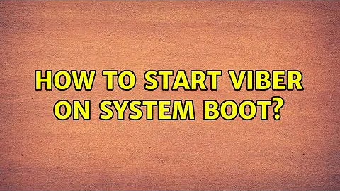 Ubuntu: How to start Viber on system boot? (2 Solutions!!)