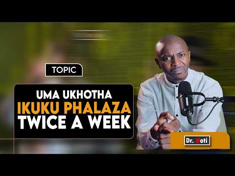Uma ukhotha Ikuku Phalaza Twice a week   Ι   Dr. Hoti