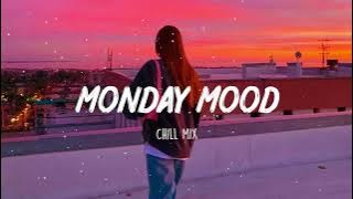 Monday Mood ~ Morning vibes songs playlist ~ Top english chill mix