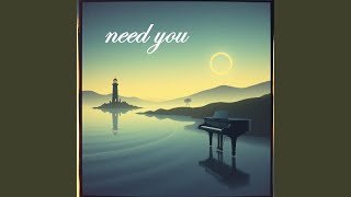 need you