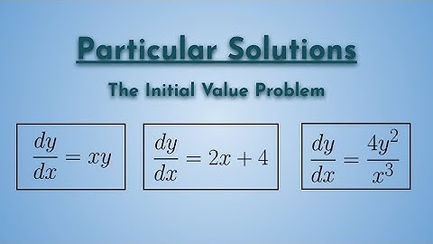 Particular Solutions to Separable Differential Equations - The Initial Value Problem