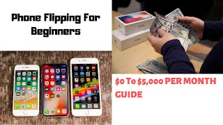 Phone Flipping For BEGINNERS! How to Get Started Flipping Phones!