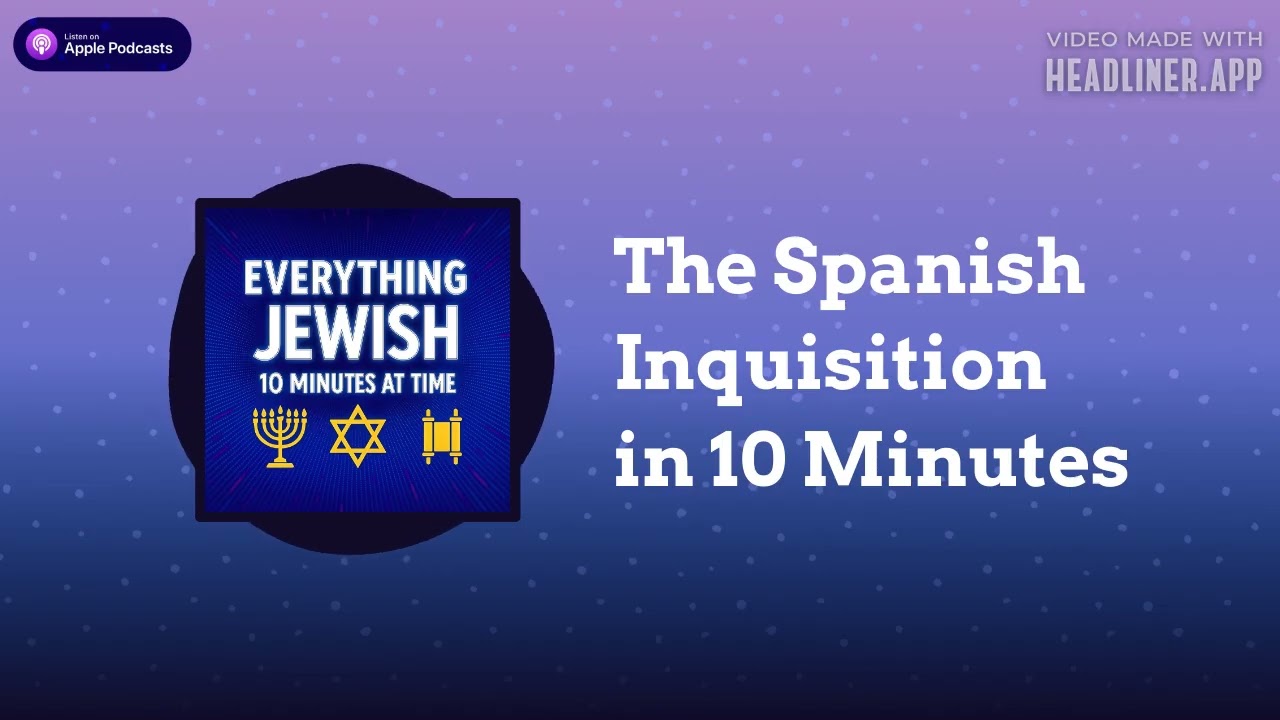 The Spanish Inquisition in 10 Minutes | Everything Jewish - 10 Minutes at a Time