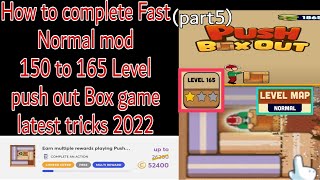 Celebrity how to complete Fast Normal mod 165 Level push Box out game latest tricks 2022 Wealth
