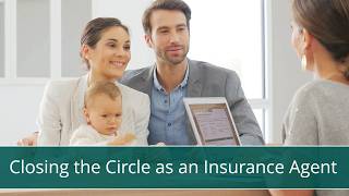 Closing the Circle as an Insurance Agent